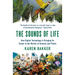 The Sounds of Life: How Digital Technology Is Bringing Us Closer to the Worlds of Animals and Plants