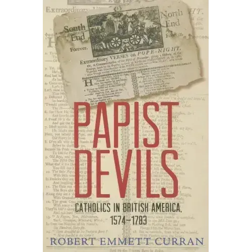 Papist Devils: Catholics in British America, 1574-1783