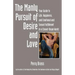 The Manly Pursuit of Desire and Love: Your Guide to Life, Happiness, and Emotional and Sexual Fulfillment in a Closed-Down World
