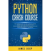 Python Crash Course: The Ultimate Step-By-Step Guide to Learn, Understand, and Master Python Programming and Computer Coding Language (From