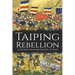 Taiping Rebellion: A History from Beginning to End