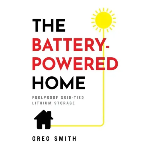 The Battery-Powered Home: Foolproof Grid-Tied Lithium Storage