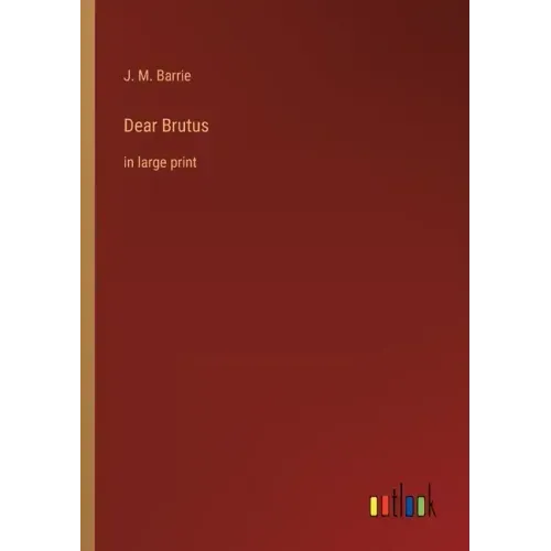 Dear Brutus: in large print