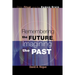 Remembering the Future, Imagining the Past