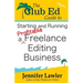 The Club Ed Guide to Starting and Running a Profitable Freelance Editing Business