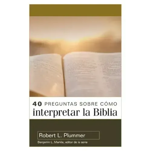 40 Preguntas Sobre Cómo Interpretar La Biblia - 2a Edición (40 Questions about Interpreting the Bible - 2nd Edition)