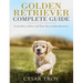 Golden Retriever Complete Guide: Learn How to Raise and Train Your Golden Retriever