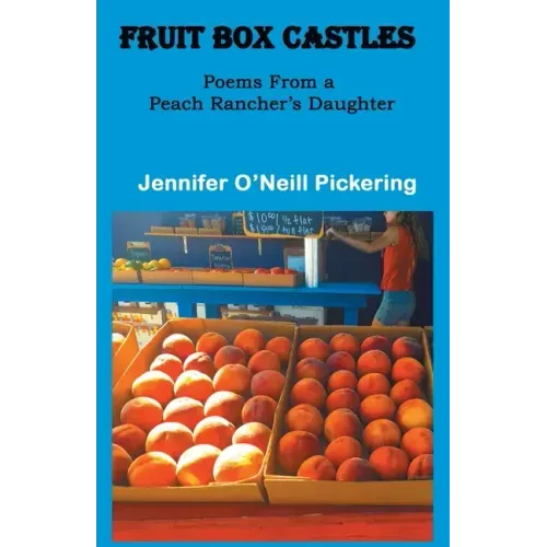 Fruit Box Castles: Poems From a Peach Rancher's Daughter