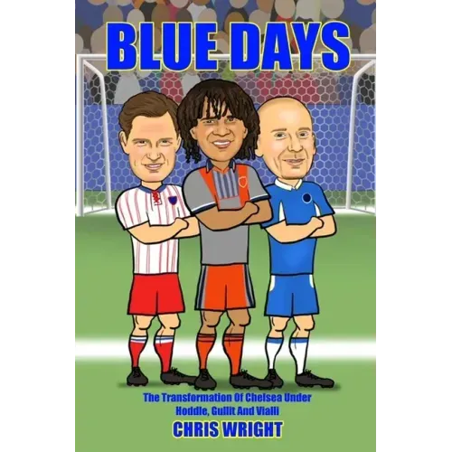 Blue Days The Transformation Of Chelsea Under Hoddle, Gullit And Vialli