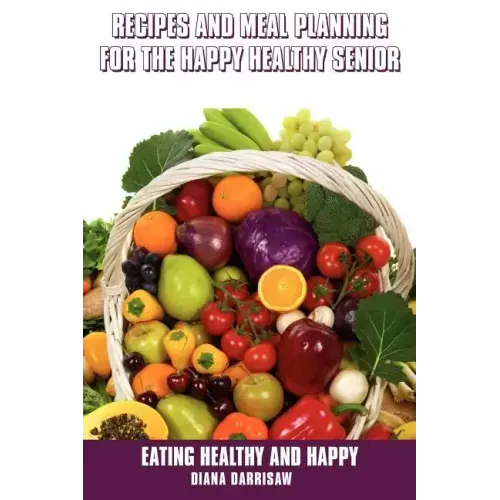 Recipes and Meal Planning for the Happy Healthy Senior