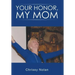 Your Honor, My Mom