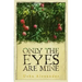 Only the Eyes Are Mine