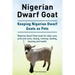 Nigerian Dwarf Goat. Keeping Nigerian Dwarf Goats as Pets. Nigerian Dwarf Goat book for daily care, pros and cons, raising, training, feeding, housing