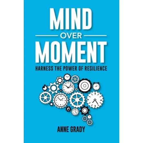 Mind Over Moment: Harness the Power of Resilience