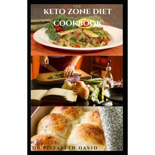 The Keto Zone Diet Cookbook: Holistic Diet with Delicious Recipes To Burn Fat, Lose Weight, Increase Energy, Heal and Prevent Diseases Such As Diab
