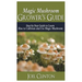 Magic Mushroom Grower's Guide: Step by Step Guide to Learn How to Cultivate and Use Magic Mushroom