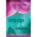 Language of the Feminine: Awaken the Source of Your Creative, Intuitive & Sensual Self