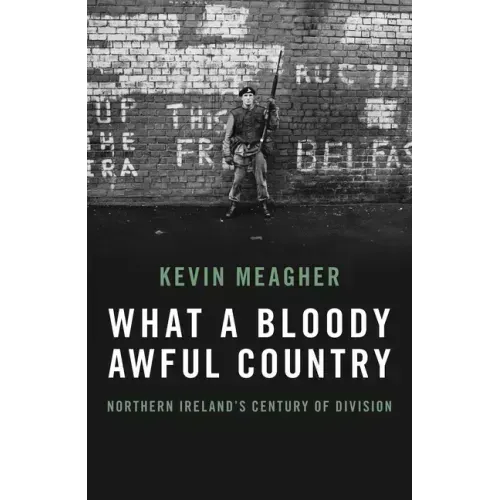 What a Bloody Awful Country: Northern Ireland's Century of Division