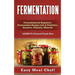 Fermentation: Fermentation for Beginners, Fermentation Recipes rich in Probiotics, Enzymes, Vitamins, Minerals - LEARN To Ferment Foods Now