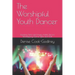 The Worshipful Youth Dancer: Teaching Teens and Young Adults Tips for Worshipping God in Spirit and Truth