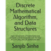 Discrete Mathematical Algorithm, and Data Structures: Major components of mathematics and computer science explained with the help of c, c++, php, jav