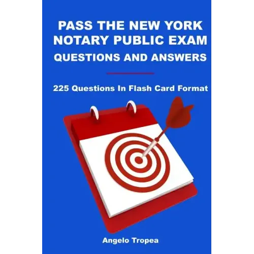 Pass The New York Notary Public Exam Questions And Answers: 225 Questions In Flash Card Format