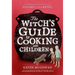 The Witch's Guide to Cooking with Children: A Modern-Day Retelling of Hansel and Gretel