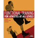 Functional Training for Athletes at All Levels: Workouts for Agility, Speed and Power