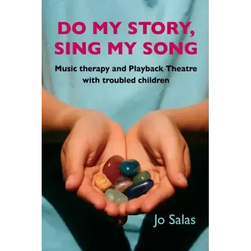 Do My Story, Sing My Song: Music therapy and Playback Theatre with troubled children