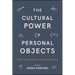 The Cultural Power of Personal Objects: Traditional Accounts and New Perspectives