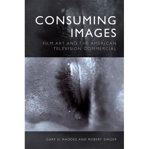 Consuming Images: Film Art and the American Television Commercial