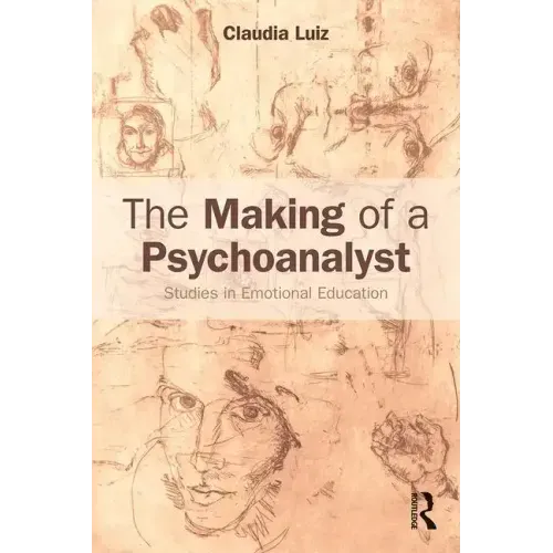 The Making of a Psychoanalyst: Studies in Emotional Education