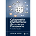 Collaborative Environmental Governance Frameworks: A Practical Guide