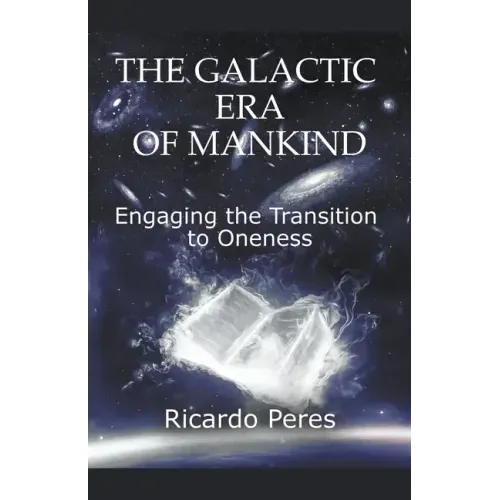 The Galactic Era of Mankind: Engaging the Transition to Oneness