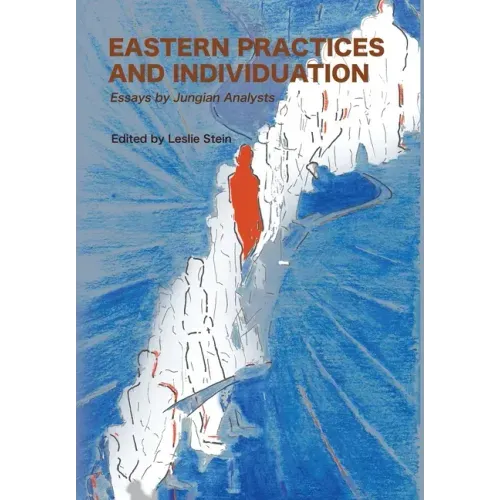 Eastern Practices and Individuation: Essays by Jungian Analysts