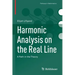 Harmonic Analysis on the Real Line: A Path in the Theory