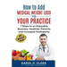 How to Add Medical Weight Loss to Your Practice: 7 Steps to an Enjoyable Business, Healthier Patients and Increased Profitability
