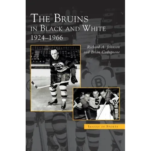 Bruins in Black and White: 1924-1966