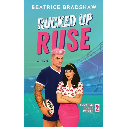 Rucked Up Ruse: A Fake Dating Rugby Romance