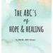 The ABC's of Hope & Healing