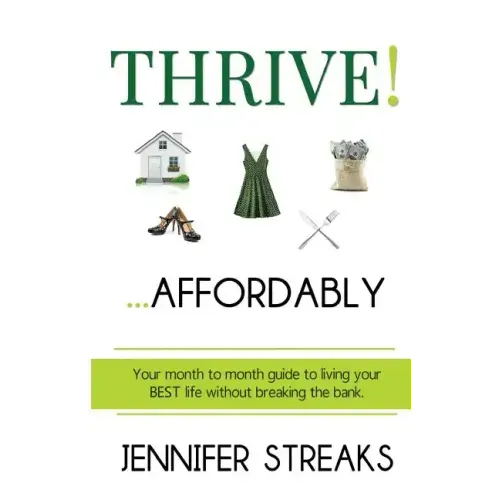Thrive! ... Affordably: Your month-to-month guide to living your BEST life without breaking the bank.