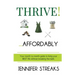 Thrive! ... Affordably: Your month-to-month guide to living your BEST life without breaking the bank.