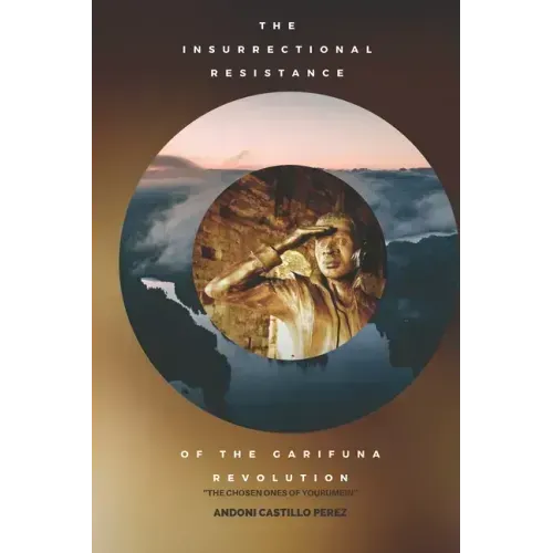 Insurrectional Resistance of the Garifuna Revolution: The Chosen Ones of Yourumein