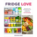 Fridge Love: Organize Your Refrigerator for a Healthier, Happier Life--With 100 Recipes