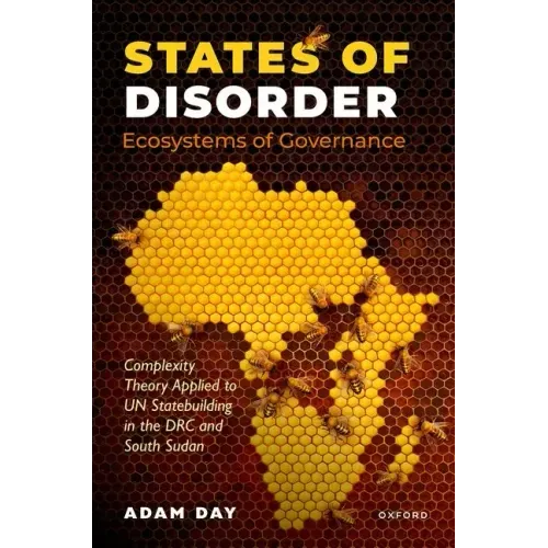 States of Disorder, Ecosystems of Governance: Complexity Theory Applied to Un Statebuilding in the Drc and South Sudan