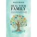 Heal Your Family: Get Love and Life to Flow from Your Ancestors to You and Your Children