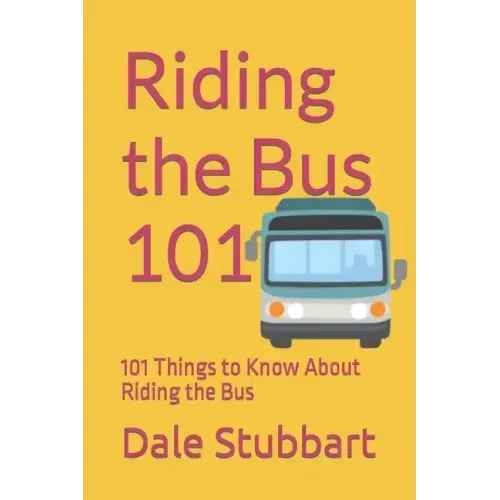 Riding the Bus 101: 101 Things to Know About Riding the Bus