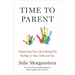 Time to Parent: Organizing Your Life to Bring Out the Best in Your Child and You