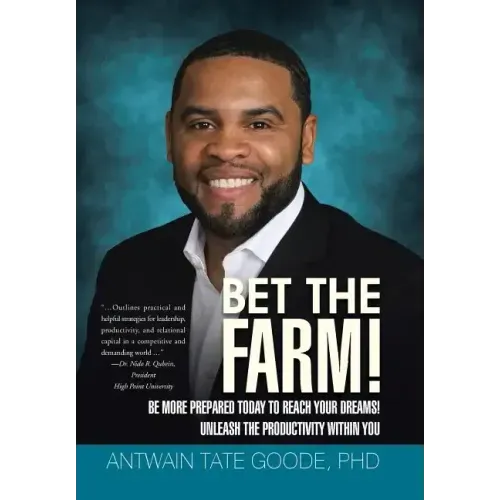 Bet the Farm!: Be More Prepared Today to Reach Your Dreams! Unleash the Productivity within You