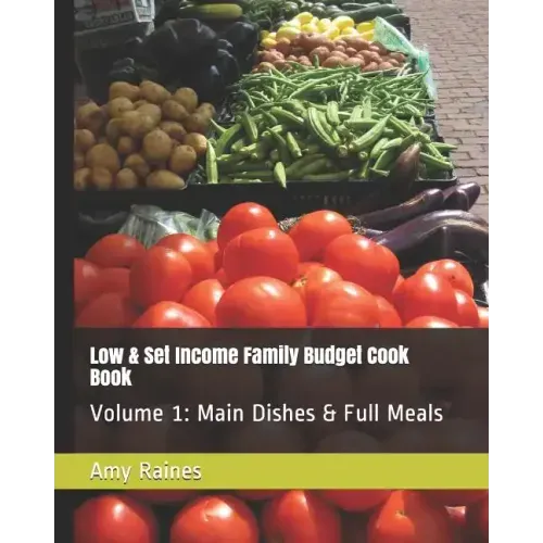 Low & Set Income Family Budget Cook Book: Main Dish and Full Meals Volume 1